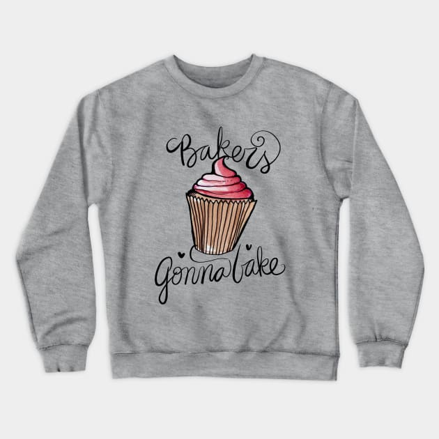 Bakers gonna bake Crewneck Sweatshirt by bubbsnugg